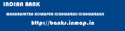 INDIAN BANK  MAHARASHTRA KOLHAPUR ICHALKARNJI ICHALKARANJI  banks information 
